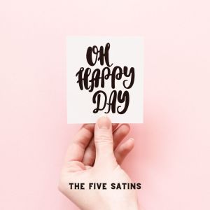 The Five Satins的专辑OH HAPPY DAY