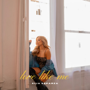 ดาวน์โหลดและฟังเพลง love like me พร้อมเนื้อเพลงจาก Elia Esparza
