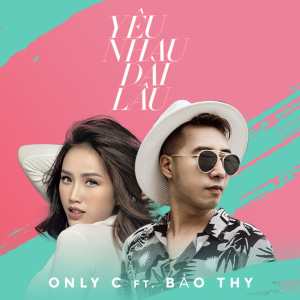 Listen to Yêu Nhau Dài Lâu song with lyrics from Only C