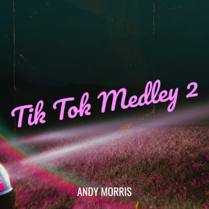 Album Tik Tok Medley 2 from Andy Morris