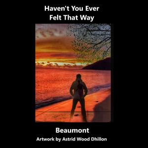 Album Haven't You Ever Felt That Way from Beaumont
