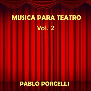 อัลบัม Música para Teatro, Vol. 2 ศิลปิน Pablo Porcelli