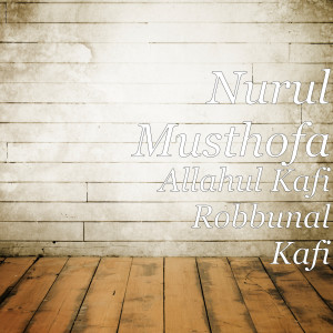 Dengarkan Allahul Kafi Robbunal Kafi lagu dari Nurul Musthofa dengan lirik