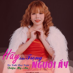 Listen to Hãy Trân Trọng Người Ấy song with lyrics from Triệu Mỹ An