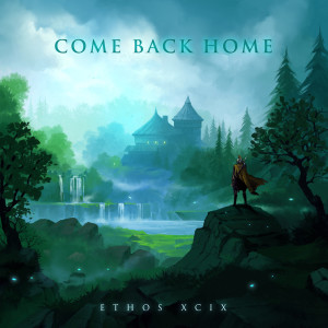 Dengarkan lagu Come Back Home nyanyian ETHOS XCIX dengan lirik