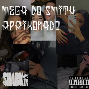 收聽MC SHARK ZN的MEGA DO SMITH APAIXONADO (Explicit)歌詞歌曲