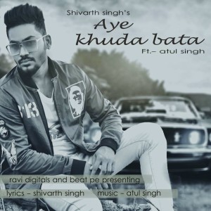 Listen to Aye Khuda Bata song with lyrics from Atul Singh