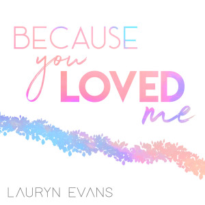 收听Lauryn Evans的Because You Loved Me歌词歌曲