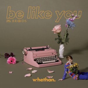 收聽Whethan的Be Like You (feat. Broods)歌詞歌曲