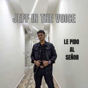 收听Jeff In The Voice的Le Pido Al Señor (FREESTYLE)歌词歌曲