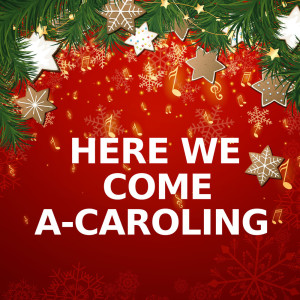 收听Here We Come A-Caroling的Here We Come A Caroling (Piano Version)歌词歌曲