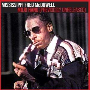 อัลบัม Mojo Hand: Previously Unreleased ศิลปิน Mississippi Fred McDowell