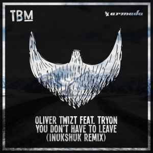 Listen to You Don't Have To Leave (Inukshuk Remix) song with lyrics from Oliver Twizt
