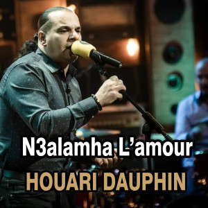 Listen to N3alamha L'amour song with lyrics from Houari Dauphin