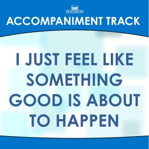 收聽Mansion Accompaniment Tracks的I Just Feel Like Something Good (Vocal Demonstration)歌詞歌曲