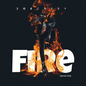 ดาวน์โหลดและฟังเพลง Fire พร้อมเนื้อเพลงจาก Joe Casey