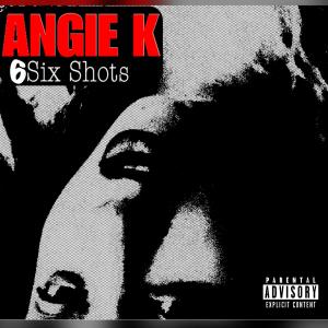 收聽Angie K Kenton的6six Shots (Explicit)歌詞歌曲
