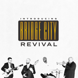 收聽Bridge City Revival的Got To Tell It歌詞歌曲