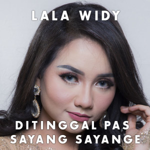 收聽Lala Widy的Ditinggal Pas Sayang Sayange歌詞歌曲