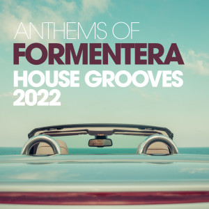 อัลบัม Anthems Of Formentera House Grooves 2022 ศิลปิน ดารานักร้องหลายคน