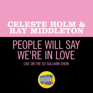 收聽Celeste Holm的People Will Say We're In Love (Live On The Ed Sullivan Show, June 22, 1952)歌詞歌曲
