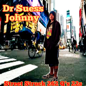 Album Street Struck 262 Q's 22s oleh Dr Suess Johnny