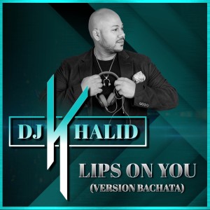 收聽Dj Khalid的Lips on You (Version Bachata)歌詞歌曲