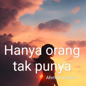 Dengarkan lagu Hanya Orang Tak Punya nyanyian Ahmad muhsin dengan lirik