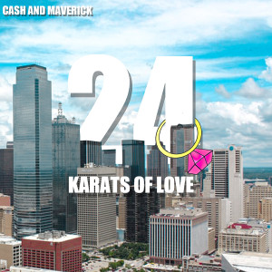 Dengarkan lagu 24 Karats of Love nyanyian Cash and Maverick dengan lirik