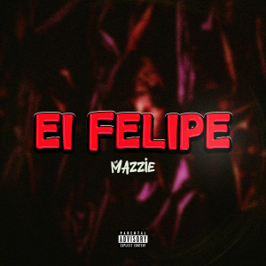 Dengarkan Ei Felipe (Explicit) lagu dari MC Mazzie dengan lirik