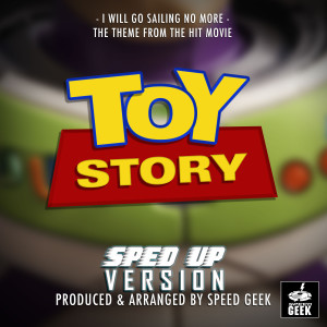 อัลบัม I Will Go Sailing No More (From "Toy Story") (Sped-Up Version) ศิลปิน Speed Geek