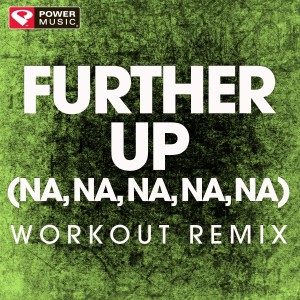 收聽Power Music Workout的Further Up (Na, Na, Na, Na, Na) (Workout Extended Remix)歌詞歌曲