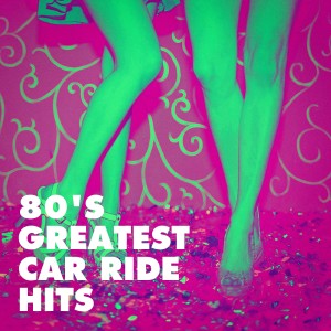 80s Greatest Hits的專輯80's Greatest Car Ride Hits