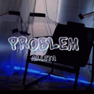 收聽Arista的PROBLEM歌詞歌曲