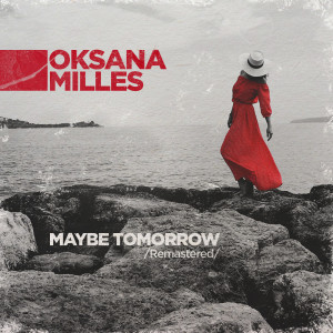Album Maybe Tomorrow (Remastered) from Oksana Milles