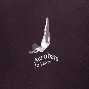 Album Acrobats from Jo Lawry
