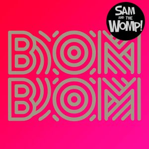 收聽Sam and the Womp的Bom Bom (Instrumental)歌詞歌曲