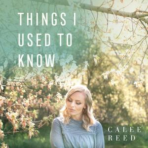 Calee Reed的專輯Things I Used to Know