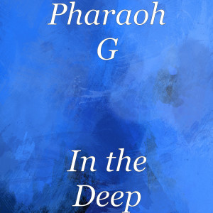 Album In the Deep (Explicit) from Pharaoh G