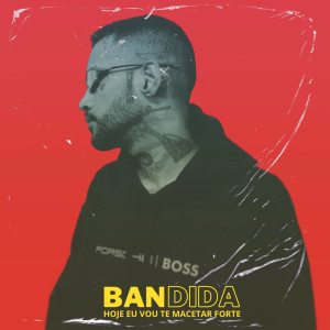 ดาวน์โหลดและฟังเพลง Bandida, Hoje Eu Vou Te Macetar Forte พร้อมเนื้อเพลงจาก Tailer Toriny