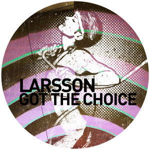 อัลบัม Got the Choice ศิลปิน Larsson