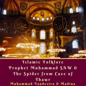 Album Islamic Folklore Prophet Muhammad Saw & the Spider from Cave of Thawr oleh Muhammad Vandestra