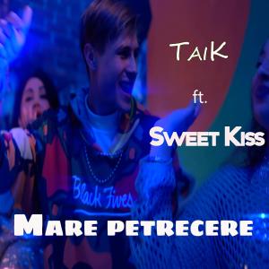 收聽Taik的Mare petrecere (feat. Sweet Kiss)歌詞歌曲