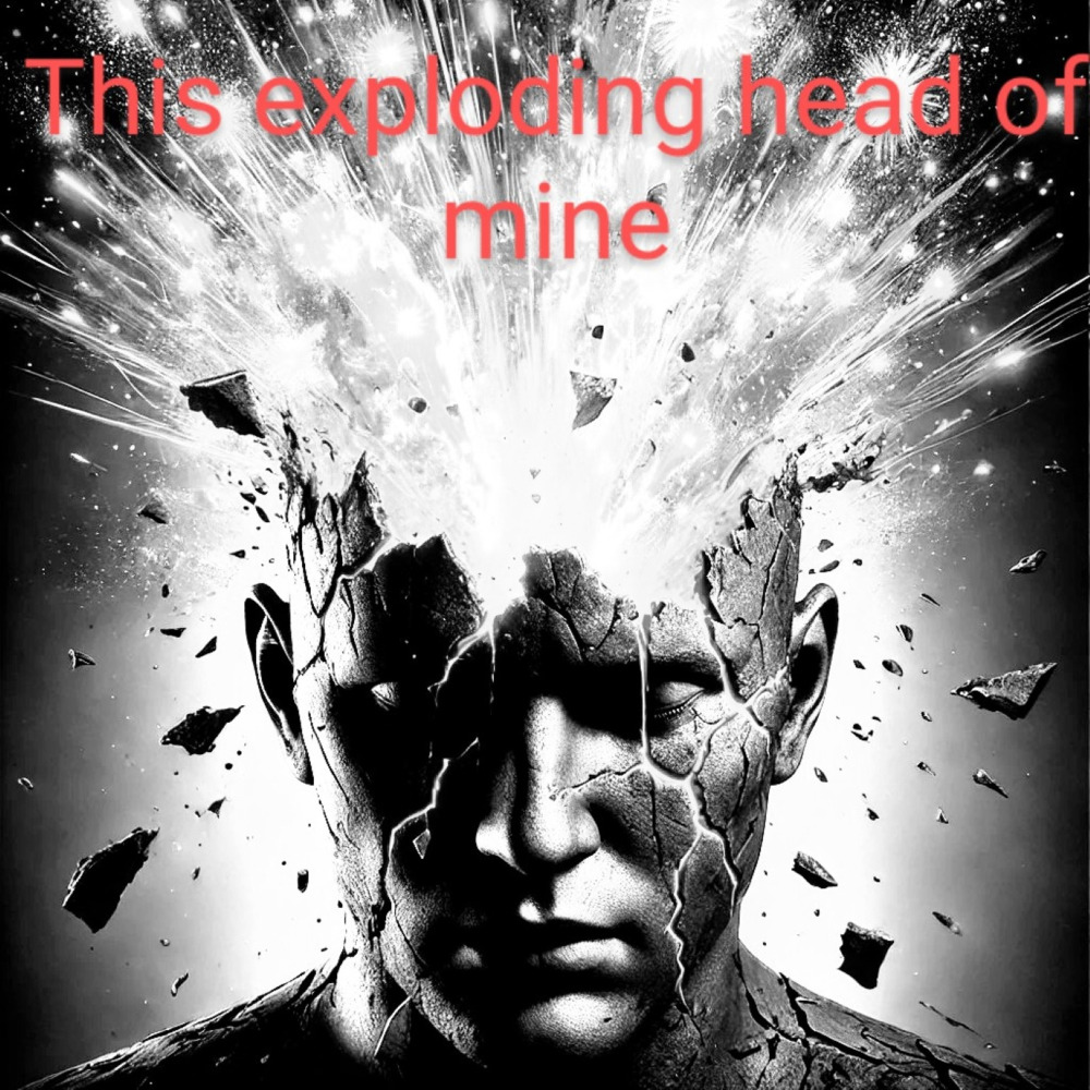 This Exploding Head of Mine