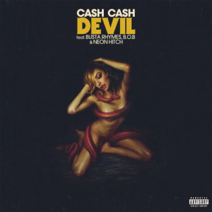 收聽Cash Cash的Devil (feat. Busta Rhymes, B.o.B & Neon Hitch) (Explicit)歌詞歌曲