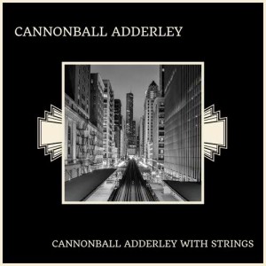 Cannonball Adderley的專輯Cannonball Adderley with Strings