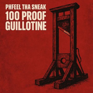 收聽Phfeel Tha Sneak的100 PROOF GUILLOTINE (Explicit)歌詞歌曲