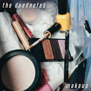收聽The Deadnotes的Makeup (Explicit)歌詞歌曲
