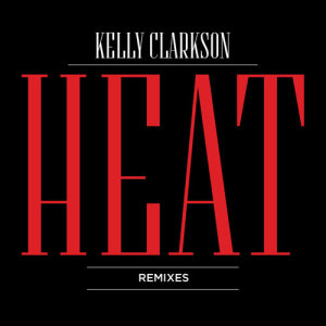 ดาวน์โหลดและฟังเพลง Heat (Niko The Kid Remix) พร้อมเนื้อเพลงจาก Kelly Clarkson