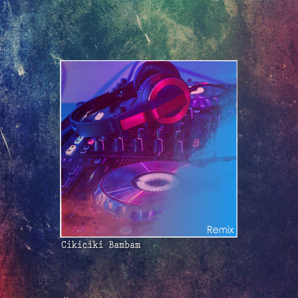 Cikiciki Bambam (Remix)